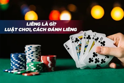 Tìm hiểu cách chơi bài Liêng