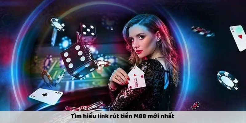 Chi Tiết Về Cách Vào Link Rút Tiền M88 – Giao Dịch Nhanh
