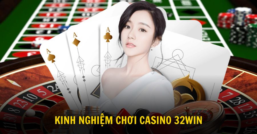 Những kinh nghiệm hay giúp thắng lớn khi chơi sòng bài trực tuyến 32win